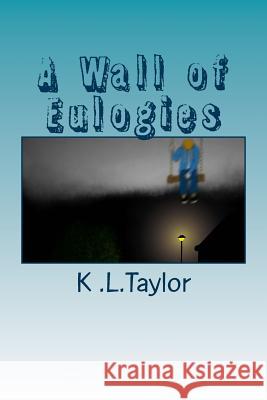 A Wall of Eulogies K. L. Taylor Cameron Hillhouse 9781501030512 Createspace