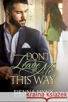 Don't Leave Me This Way: Sinful Desires Sienna Mynx 9781501030970 Createspace Independent Publishing Platform