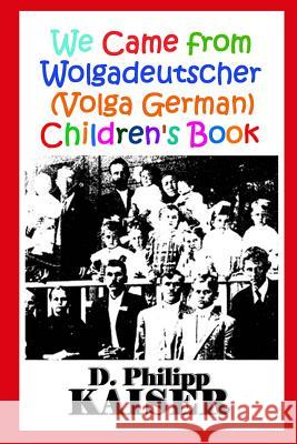 We Came from Wolgadeutscher (Volga German) Children's Book D. Philipp Kaiser Kathi Parli 9781501032219 Createspace