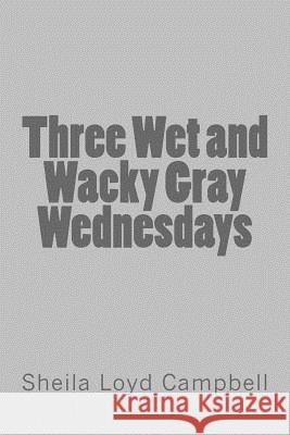 Three Wet and Wacky Gray Wednesdays Sheila Loy 9781501032592