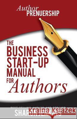 Authorpreneurship: The Business Start-Up Manual for Authors Sharon C. Jenkin 9781501032981 Createspace