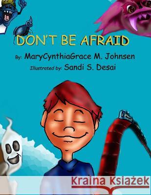 Don't Be Afraid Marycynthiagrace M. Johnsen Sandi S. Desai 9781501033728 Createspace