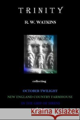 Trinity: collecting October Twilight, New England Country Farmhouse, In The Grip of Sirens and more Watkins, R. W. 9781501033742 Createspace