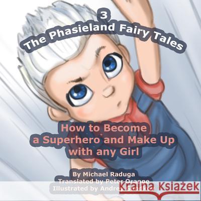 The Phasieland Fairy Tales - 3: How to Become a Superhero and Make Up with any Girl Goodkov, Andrey 9781501035944 Createspace