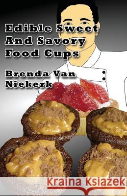 Edible Sweet And Savory Food Cups Niekerk, Brenda Van 9781501036910 Createspace