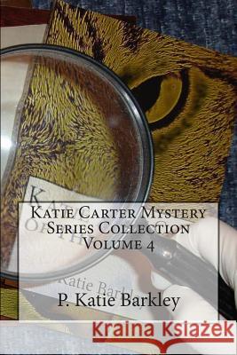 Katie Carter Mystery Series Collection Volume 4 P. Katie Barkley 9781501037238 Createspace