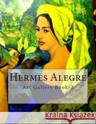 Hermes Alegre: Art Gallery Book-2 Hermes Alegre Tatay Jobo Elize 9781501038778 Createspace