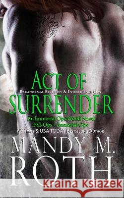 Act of Surrender (PSI-Ops / Immortal Ops) Roth, Mandy M. 9781501039898