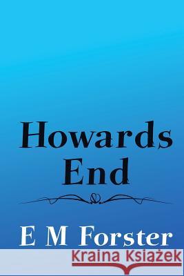 Howards End: Original and Unabridged E. M. Forster 9781501040252 Createspace