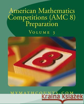 American Mathematics Competitions (AMC 8) Preparation (Volume 3) Sam Chen Yongcheng Chen 9781501040559 Createspace