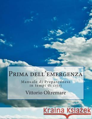 Prima dell'emergenza: Manuale di Preparedness in tempi di crisi Oltremare, Vittorio 9781501040658 Createspace