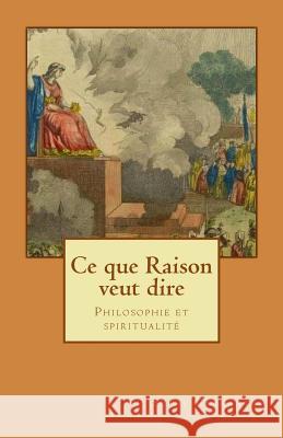 Ce que raison veut dire: Philosophie et spiritualité Carfantan, Serge 9781501041587 Createspace