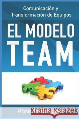 Comunicación y Transformación de Equipos: El modelo TEAM Pérez Azcárate, Alfonso 9781501042119 Createspace