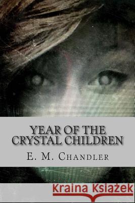 Year of the Crystal Children E. M. Chandler B. a. Tarasenko 9781501044731 Createspace