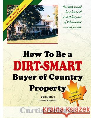 How To Be a DIRT-SMART Buyer of Country Property Volume 2 Seltzer, Curtis 9781501045158 Createspace