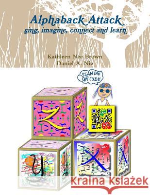 Alphaback Attack: sing, imagine, connect and learn Brown, Kathleen Nee 9781501045455