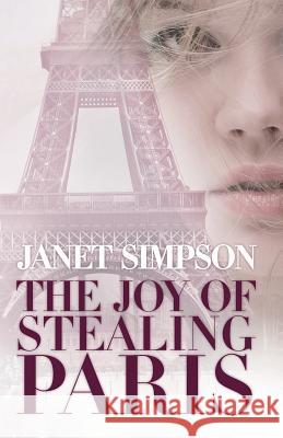 The Joy of Stealing Paris Janet Simpson 9781501045516 Createspace