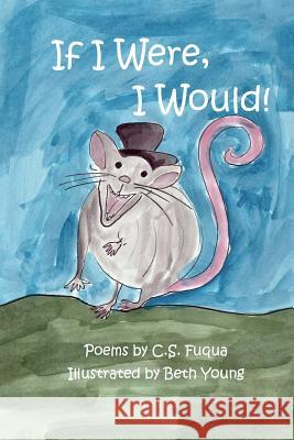 If I Were, I Would! C. S. Fuqua Beth Young 9781501046940 Createspace