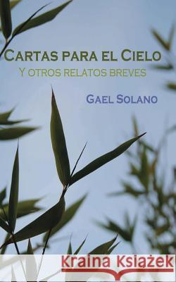 Cartas para el cielo y otros relatos breves: Edición bolsillo Solano, Gael 9781501047381