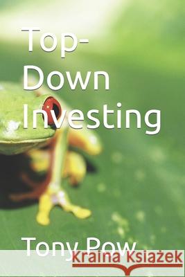 Top-Down Investing Tony Pow 9781501047893 Createspace