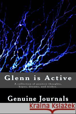 Glenn is Active: A collection of positive thoughts, hopes, dreams, and wishes. Journals, Genuine 9781501049088 Createspace