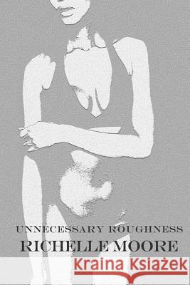 Unnecessary Roughness Richelle Moore 9781501049323 Createspace
