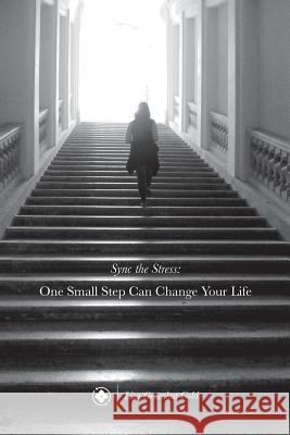 Sync The Stress: one small step can change your life Gold Np, Lisa Gruenhut 9781501049460