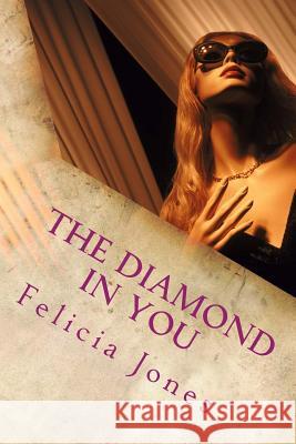 The Diamond in You: 4 Steps to Your Breakthrough Transformation Felicia Jones 9781501049811 Createspace