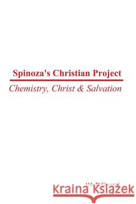 Spinoza's Christian Project: Chemistry, Christ & Salvation Aldo D 9781501050121 Createspace