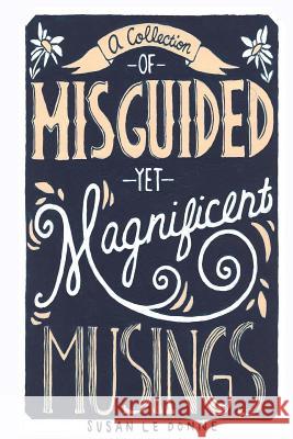 A Collection of Misguided Yet Magnificent Musings Susan L Stephanie Blake Marotta 9781501050237 Createspace