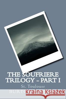 The Soufriere Trilogy - Part I: St. Toulouse Burton P. Brodt 9781501050374 Createspace