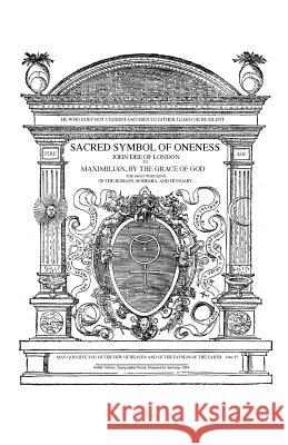Sacred Symbol of Oneness by John Dee of London: An English translation of John Dee's 1564 Monas Hieroglyphica, which was written in Latin Egan, James Alan 9781501050602