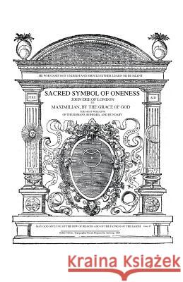 Sacred Symbol of Oneness by John Dee of London: An English translation of John Dee's 1564 Monas Hieroglyphica, which was written in Latin Egan, James Alan 9781501050602 Createspace Independent Publishing Platform