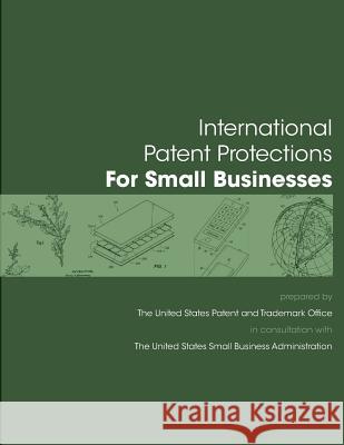 International Patent Protection for Small Businesses U. S. Department of Commerce United Stat 9781501051579 Createspace