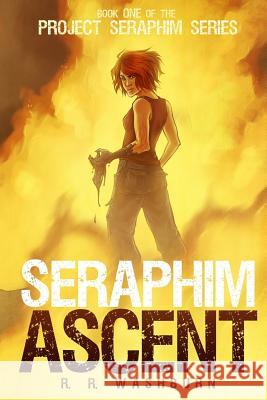Seraphim Ascent: Book One of the PROJECT SERAPHIM Series Washburn, R. R. 9781501051715 Createspace
