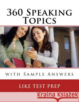 360 Speaking Topics with Sample Answers: 120 Speaking Topics Book 3 Like Test Prep 9781501052491 Createspace