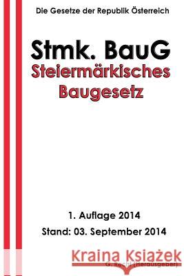 Steiermärkisches Baugesetz - Stmk. BauG Recht, G. 9781501053771 Createspace