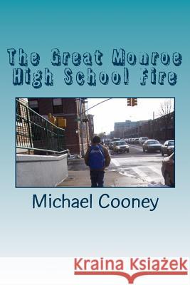 The Great Monroe High School Fire Michael Cooney 9781501054549