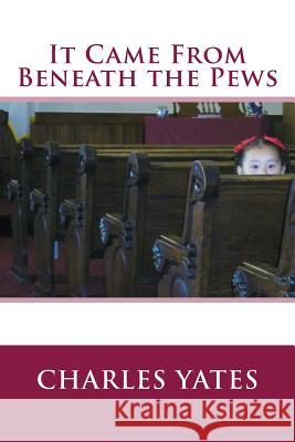 It Came From Beneath the Pews Yates, Charles 9781501054662