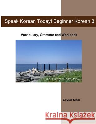 Speak Korean Today! Beginner Korean 3 Layun Choi 9781501056789