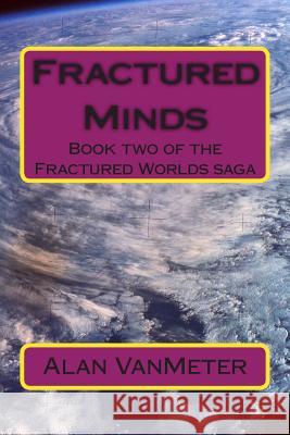 Fractured Minds: Book two of the Fractured Worlds saga Vanmeter, Alan 9781501057489 Createspace