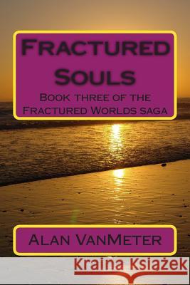 Fractured Souls: Book three of the Fractured Worlds saga Vanmeter, Alan 9781501057502 Createspace