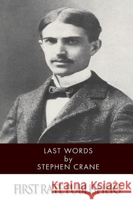 Last Words Stephen Crane 9781501057922