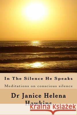 In The Silence He Speaks: Meditations on conscious silence Hawkins Lmsw, Janice Helena 9781501058936