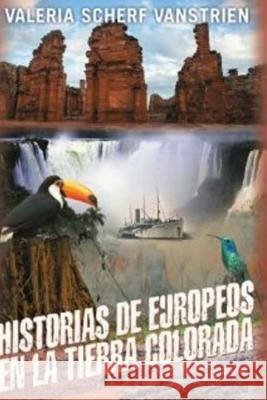Historias de europeos en la tierra colorada Scherf Vanstrien, Valeria 9781501059063 Createspace