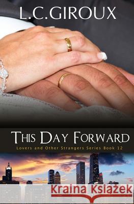 This Day Forward: Lovers and Other Strangers Book 12 L. C. Giroux 9781501059520 Createspace
