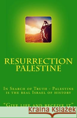 Resurrection Palestine: In Search of Truth - Palestine is the real Israel of History McIntosh, Terry 9781501059681