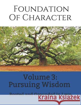 Foundation of Character: Rooted and Grounded in Love Carri Ann Pollard 9781501059995 Createspace Independent Publishing Platform