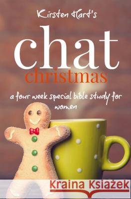 CHAT Christmas: A Four Week Special Bible Study For Women Hart, Kirsten 9781501060045