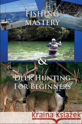 Fishing Mastery & Deer Hunting for Beginners Andreas P 9781501060373 Createspace